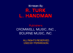 W ritcen By

CRDMWELL MUSIC, INC,
BDURNE MUSIC, INC

ALL RIGHTS RESERVED
USED BY PERMISSION