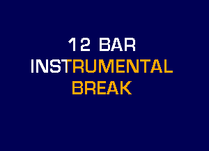 'I 2 BAR
INSTRUMENTAL

BREAK