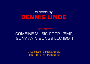 W ritten 8v

COMBINE MUSIC CORP (BMIJ.
SUNYIATV SONGS LLC EBMI)

ALL RIGHTS RESERVED
USED BY PEWSSION