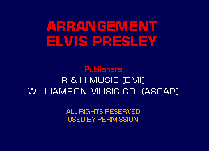 R (SH MUSIC EBMIJ
WILLIAMSON MUSIC CU IASCAPJ

ALL RIGHTS RESERVED
USED BY PERMISSION