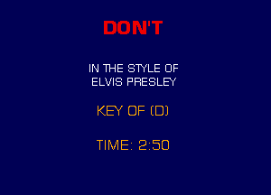 IN THE STYLE OF
ELVIS PRESLEY

KEY OF EDI

TIMEi 250