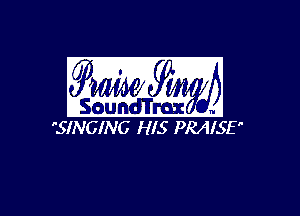 ??W' 4,

(II
ISoundTrmc
SINGING HIS PRAISE