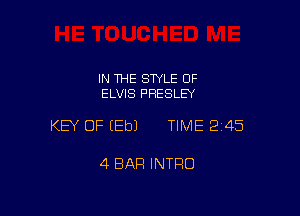 IN 1HE STYLE OF
ELVIS PRESLEY

KEY OF (Eb) TIME 245

4 BAR INTRO