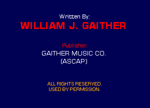 Written By

GAITHER MUSIC CU

(AS CAP)

ALL RIGHTS RESERVED
USED BY PERMISSION