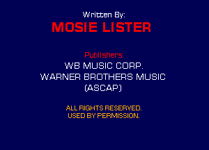 Written By

WB MUSIC CORP

WARNER BROTHERS MUSIC
IASCAPJ

ALL RIGHTS RESERVED
USED BY PERMISSION