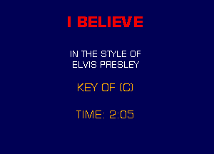 IN THE STYLE OF
ELVIS PRESLEY

KEY OF EC)

TlMEt 205