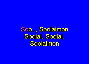 Soo.., Soolaimon

Soolai, Soolai,
Soolaimon