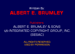 Written Byi

ALBERT E. BRUMLEY 5L SUNS
I310 INTEGRATED COPYRIGHT GROUP, INC.
ESESACJ

ALL RIGHTS RESERVED.
USED BY PERMISSION.