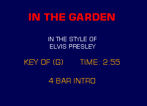 IN 1HE SWLE OF
ELVIS PRESLEY

KEY OF EGJ TIME12i55

4 BAR INTRO