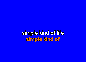 simple kind of life
simple kind of