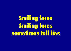 Smiling laces

Smiling laces
sometimes tell lies