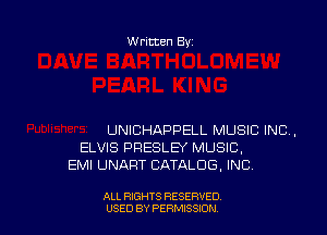 W ritten Bs-

UNICHAPPELL MUSIC INC,
ELVIS PRESLB MUSIC,
EMI UNART CATALOG. INC.

ALL RIGHTS RESERVED
USED BY PERMISSJON