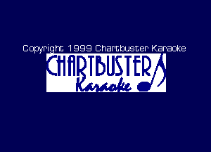 Copyriqht 1999 Chambusner Karaoke

w 9sz