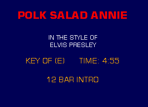 IN THE STYLE OF
ELVIS PRESLEY

KEY OF (E) TIMEI 455

12 BAR INTRO