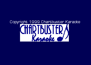 Copyriqht 1999 Chambusner Karaoke

2mm