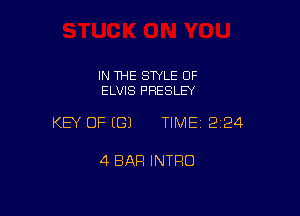 IN THE STYLE OF
ELVIS PRESLEY

KEY OF (G) TIME12i24

4 BAR INTRO