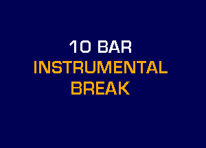 'I 0 BAR
INSTRUMENTAL

BREAK