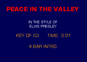 IN THE STYLE OF
ELVIS PRESLEY

KEY OFECJ TIMEI 301

4 BAR INTRO