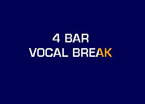 4 BAR

VOCAL BREAK
