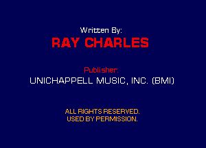 W ritten By

UNICHAPPELL MUSIC, INC EBMIJ

ALL RIGHTS RESERVED
USED BY PERMISSION
