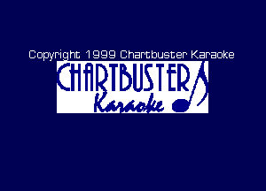 Copyriqht 1999 Chambusner Karaoke

MW