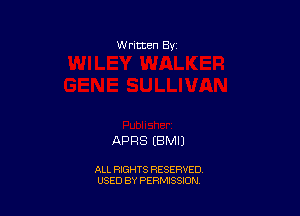 W ritten By

APRS EBMIJ

ALL RIGHTS RESERVED
USED BY PERMISSION