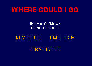 IN THE STYLE OF
ELVIS PRESLEY

KEY OF (E) TIMEI 328

4 BAR INTRO