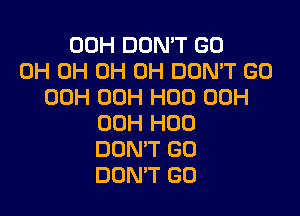 00H DON'T GO
0H 0H 0H 0H DON'T GO
00H 00H H00 00H

00H H00
DON'T GO
DON'T GO