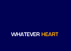 WHATEVER HEART