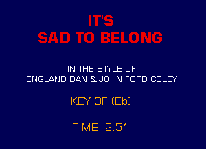 IN THE STYLE OF
ENGLAND DAN 8.JOHN FORD CDLEY

KEY OF (Eb)

TIMEI 2151