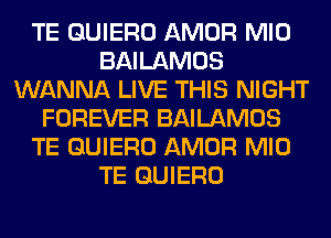 TE QUIERO AMOR MID
BAILAMOS
WANNA LIVE THIS NIGHT
FOREVER BAILAMOS
TE QUIERO AMOR MID
TE QUIERO