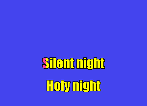 Silent night
HON night