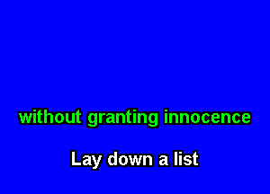 without granting innocence

Lay down a list