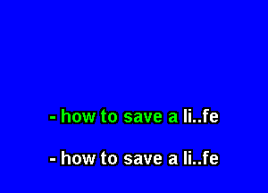 - how to save a li..fe

- how to save a li..fe