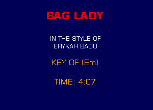 IN THE STYLE OF
EFWKAH BADU

KEY OF (Em)

TIMEi 407