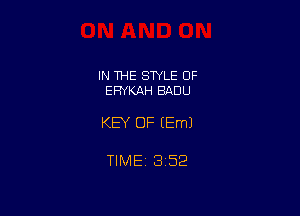 IN THE STYLE OF
EFWKAH BADU

KEY OF (Em)

TlMEt 1352