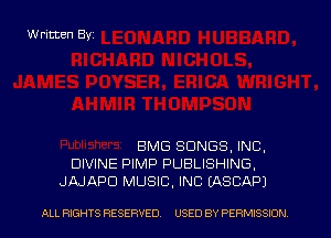 Written Byi

BMG SONGS, INC,
DIVINE PIMP PUBLISHING,
JAJAPD MUSIC. INC (ASCAPJ

ALL RIGHTS RESERVED. USED BY PERMISSION