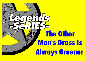 ......

Man's Grass Is
Always Greener