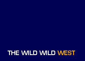 THE WLD WILD WEST