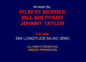 Written By

EMI LDNGITUDE MUSIC IBMIJ

ALL RIGHTS RESERVED
USED BY PERMISSION