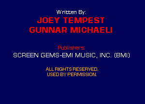 Written Byz

SCREEN GEMS-EMI MUSIC, INC (BMIJ

ALL RIGHTS RESERVED.
USED BY PERMISSION