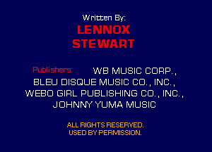 W ritten Byz

WB MUSIC CORP,

BLEU BISQUE MUSIC CO, INC,
WEBU GIRL PUBLISHING CO, INC ,
JOHNNY YUMA MUSIC

ALL RIGHTS RESERVED.
USED BY PERMISSION