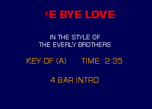 IN THE SWLE OF
THE EVEHLY BROTHERS

KEY OF (A) TIME 2135

4 BAR INTRO