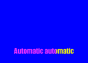 automatic automatic