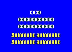 (333
W
W

automatic automatic

Automatic automatic l