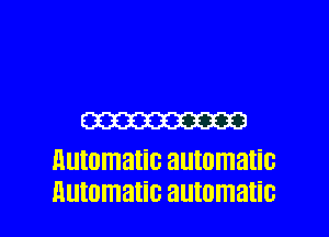 W
HUIOITIEIIiC automatic

Automatic automatic l