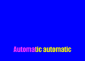 automatic automatic