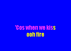 '008 when we HiSS
00h fire