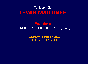 Written By

PANCHIN PUBLISHING (BM!)

ALL RIGHTS RESERVED
USED BY PERMISSION