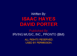 Written By

IRVING MUSIC, INC, PRONTO (BMI)

ALL RIGHTS RESERVED
USED BY PERMISSION